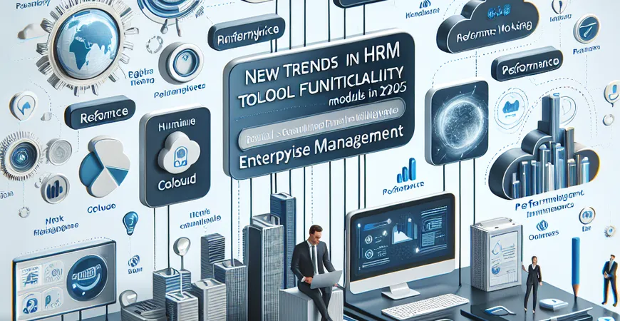 2025 年 HRM 工具功能模块新趋势，企业必须知道这些​